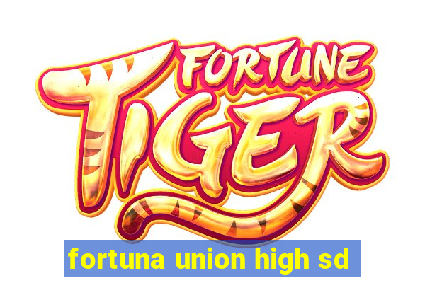 fortuna union high sd