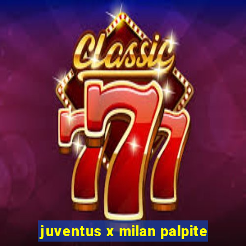 juventus x milan palpite