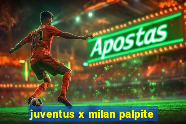 juventus x milan palpite