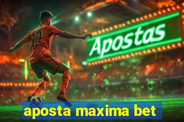 aposta maxima bet