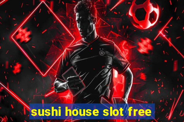 sushi house slot free