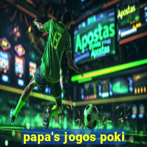 papa's jogos poki