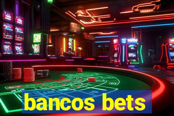 bancos bets