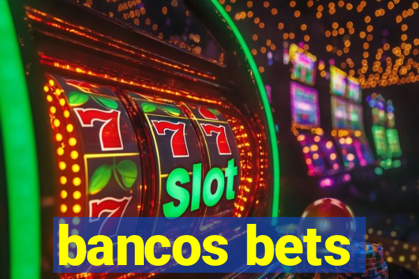 bancos bets