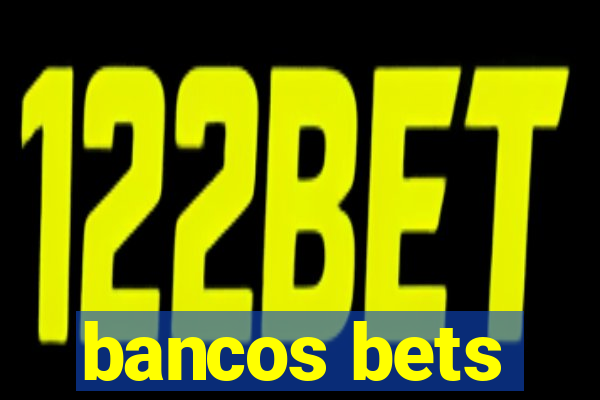 bancos bets