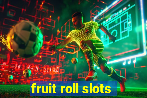 fruit roll slots