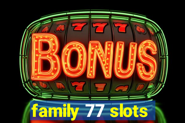 family 77 slots