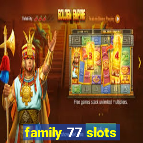 family 77 slots