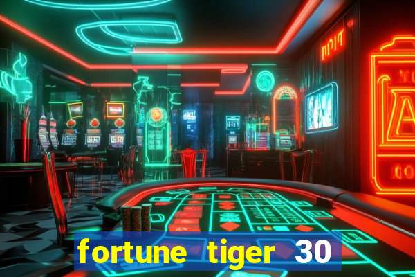 fortune tiger 30 reais grátis