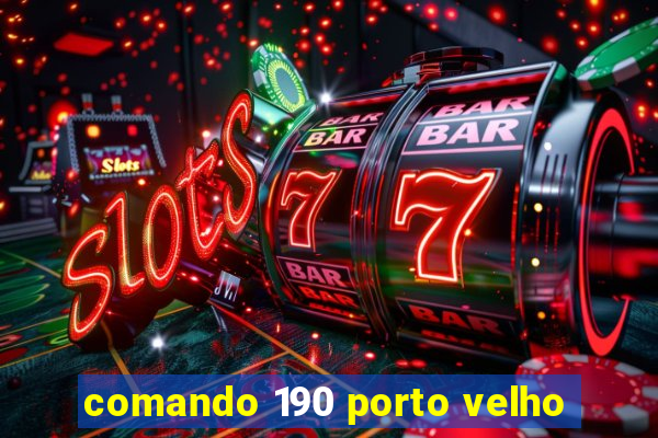 comando 190 porto velho