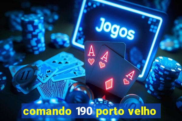 comando 190 porto velho