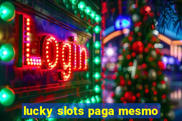 lucky slots paga mesmo