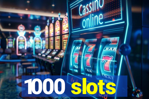 1000 slots