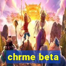 chrme beta