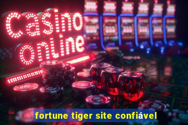 fortune tiger site confiável