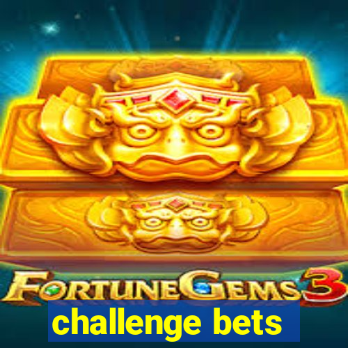 challenge bets