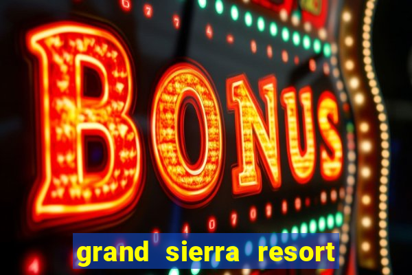 grand sierra resort casino reno nevada