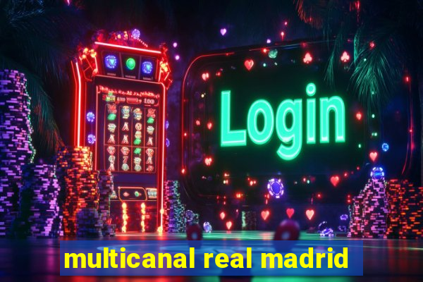 multicanal real madrid