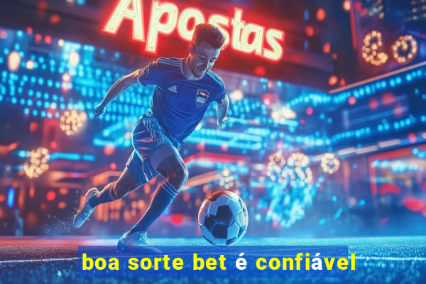 boa sorte bet é confiável