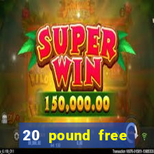 20 pound free casino no deposit