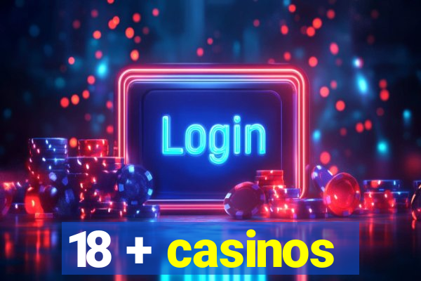 18 + casinos