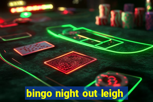 bingo night out leigh