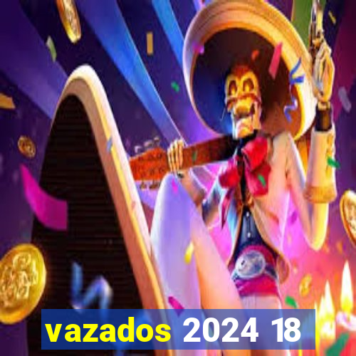 vazados 2024 18