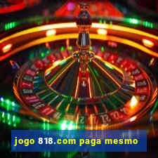 jogo 818.com paga mesmo