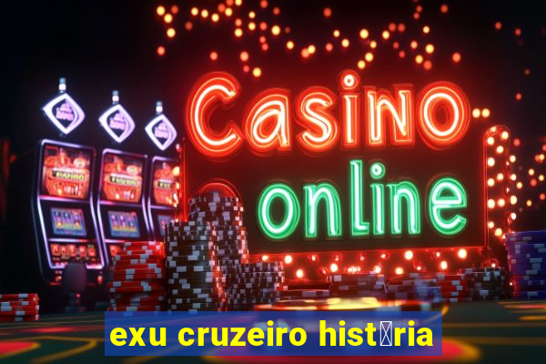 exu cruzeiro hist贸ria