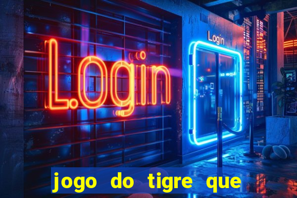 jogo do tigre que da dinheiro