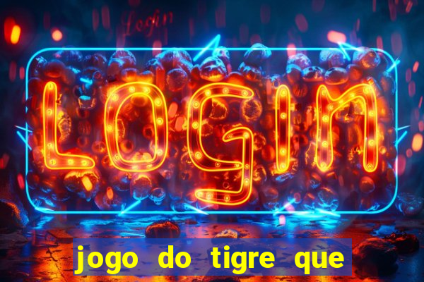 jogo do tigre que da dinheiro