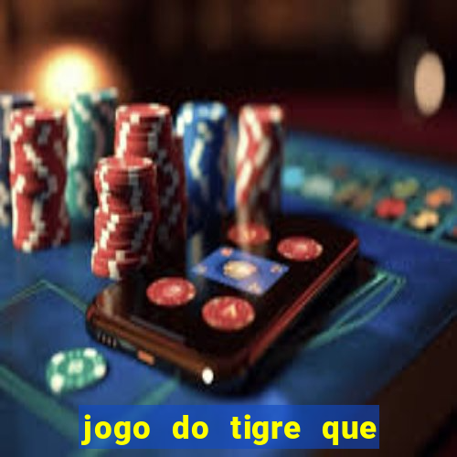 jogo do tigre que da dinheiro