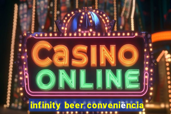 infinity beer conveniência