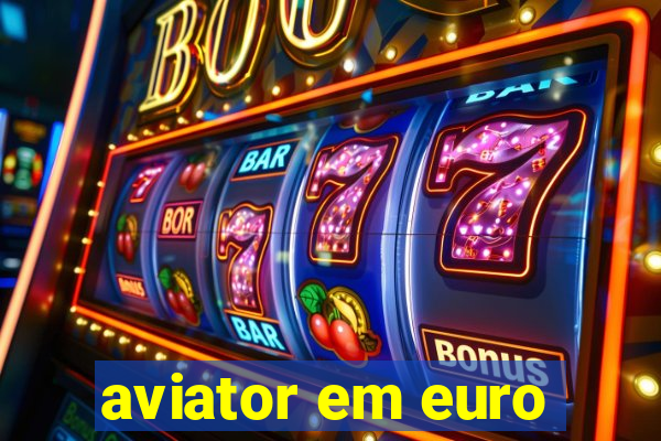 aviator em euro