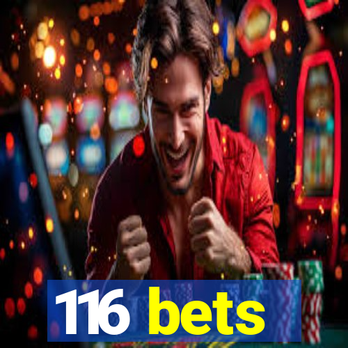 116 bets