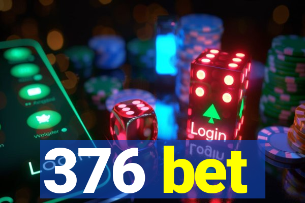 376 bet