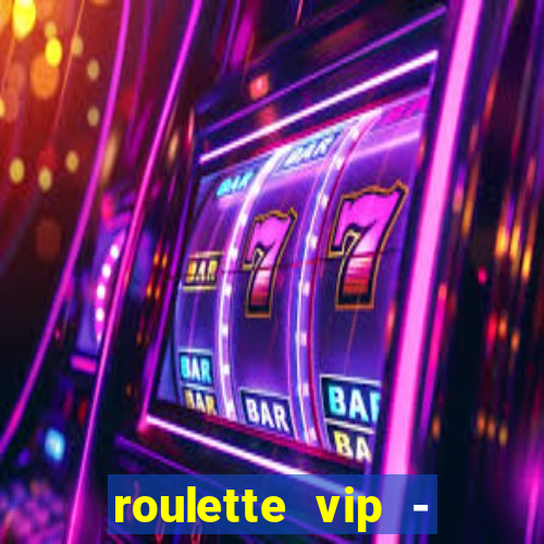 roulette vip - casino vegas