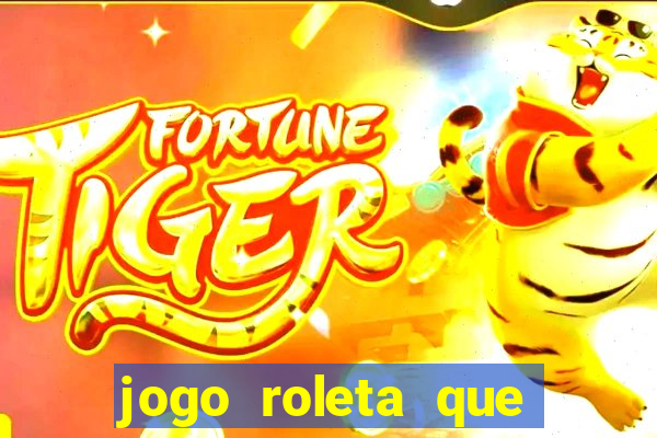 jogo roleta que ganha dinheiro