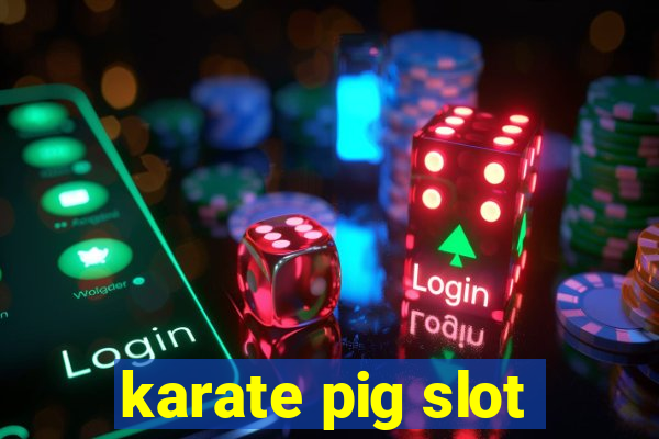 karate pig slot