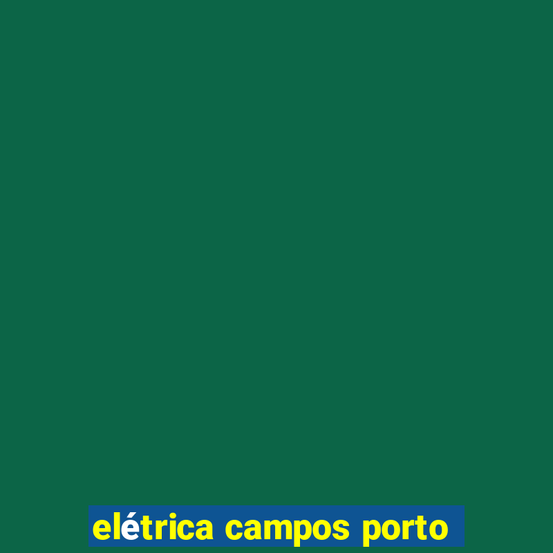 elétrica campos porto