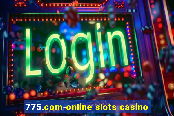 775.com-online slots casino