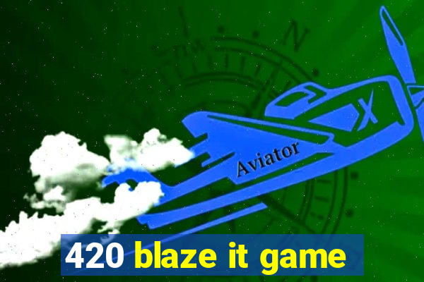 420 blaze it game