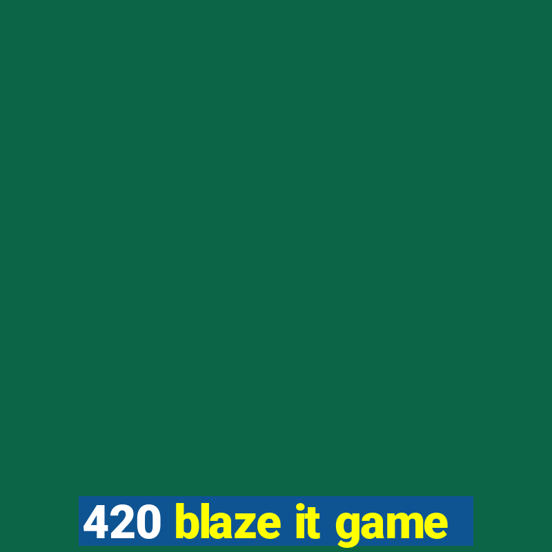 420 blaze it game