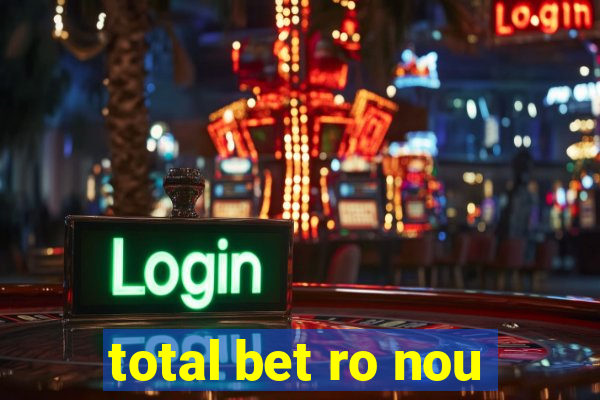 total bet ro nou