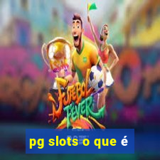 pg slots o que é