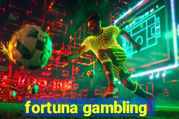 fortuna gambling