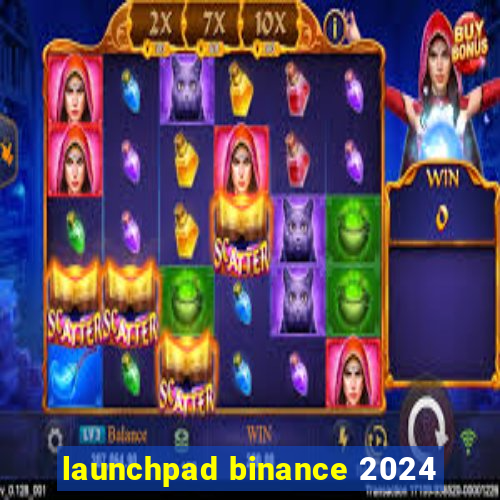 launchpad binance 2024