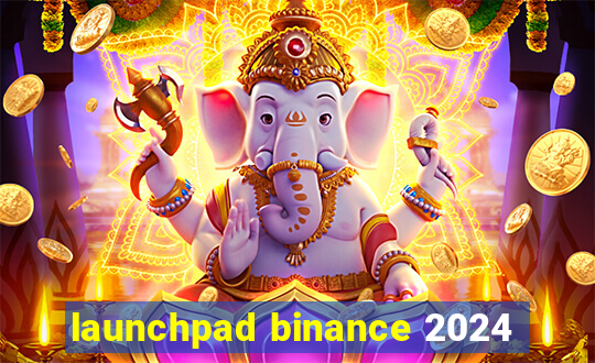 launchpad binance 2024