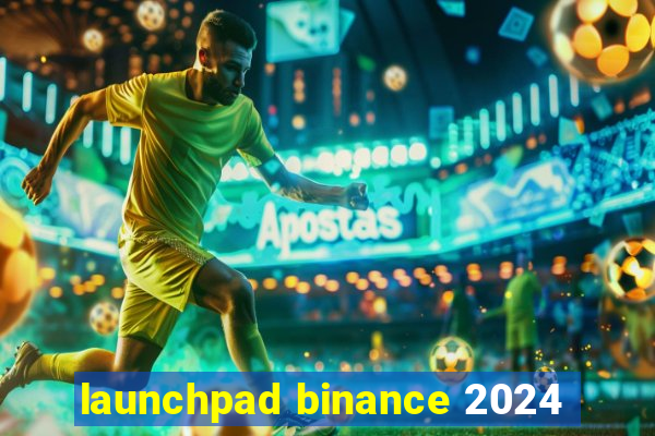 launchpad binance 2024