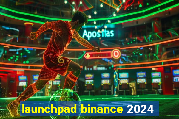 launchpad binance 2024